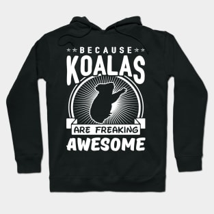 Because Koalas Are Freaking Awesome Hoodie